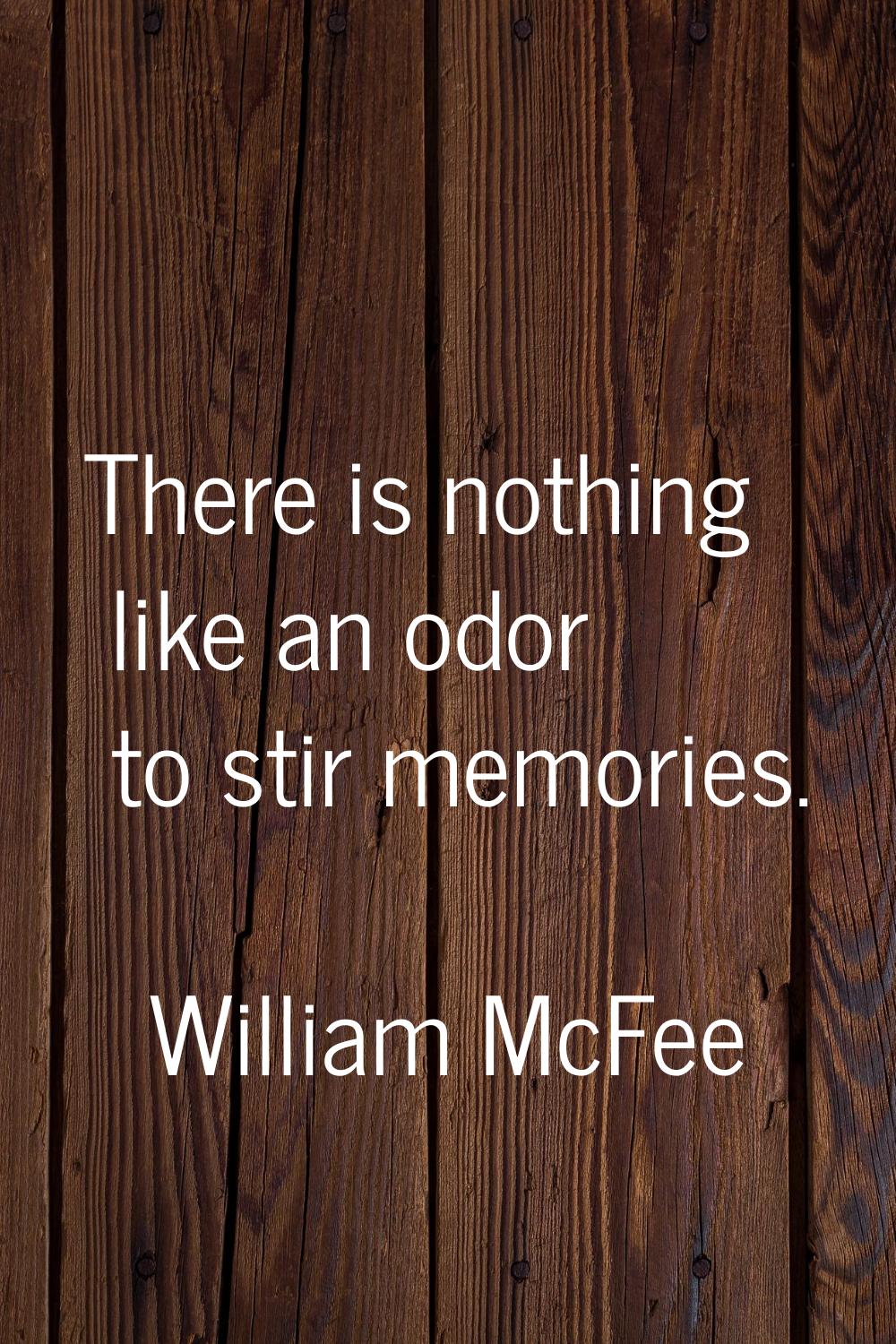 There is nothing like an odor to stir memories.