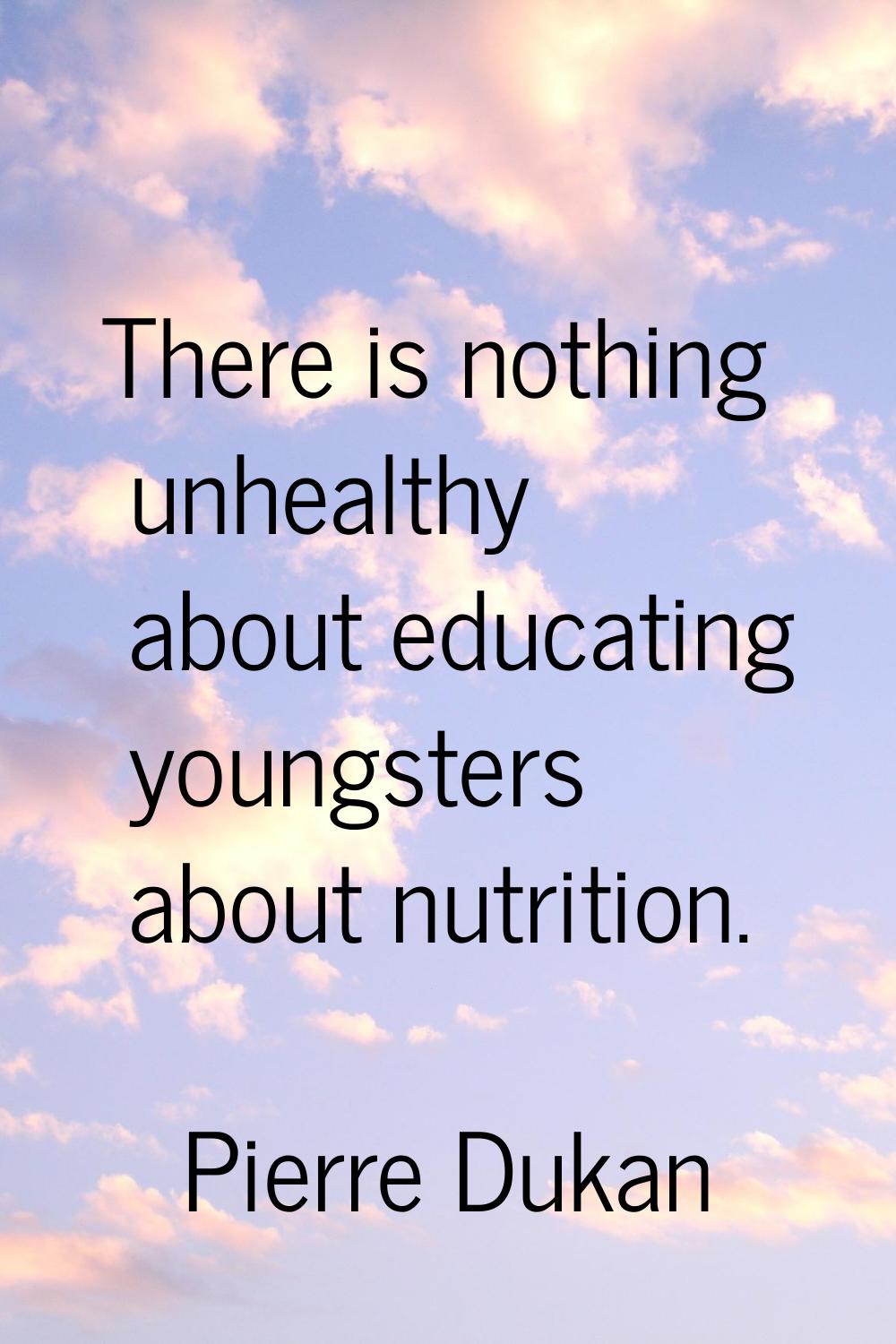 There is nothing unhealthy about educating youngsters about nutrition.