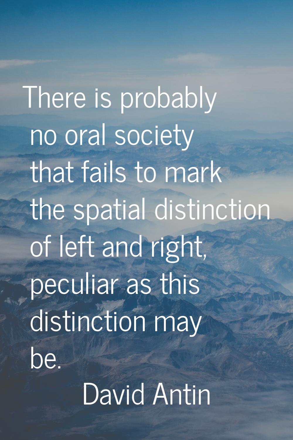 There is probably no oral society that fails to mark the spatial distinction of left and right, pec