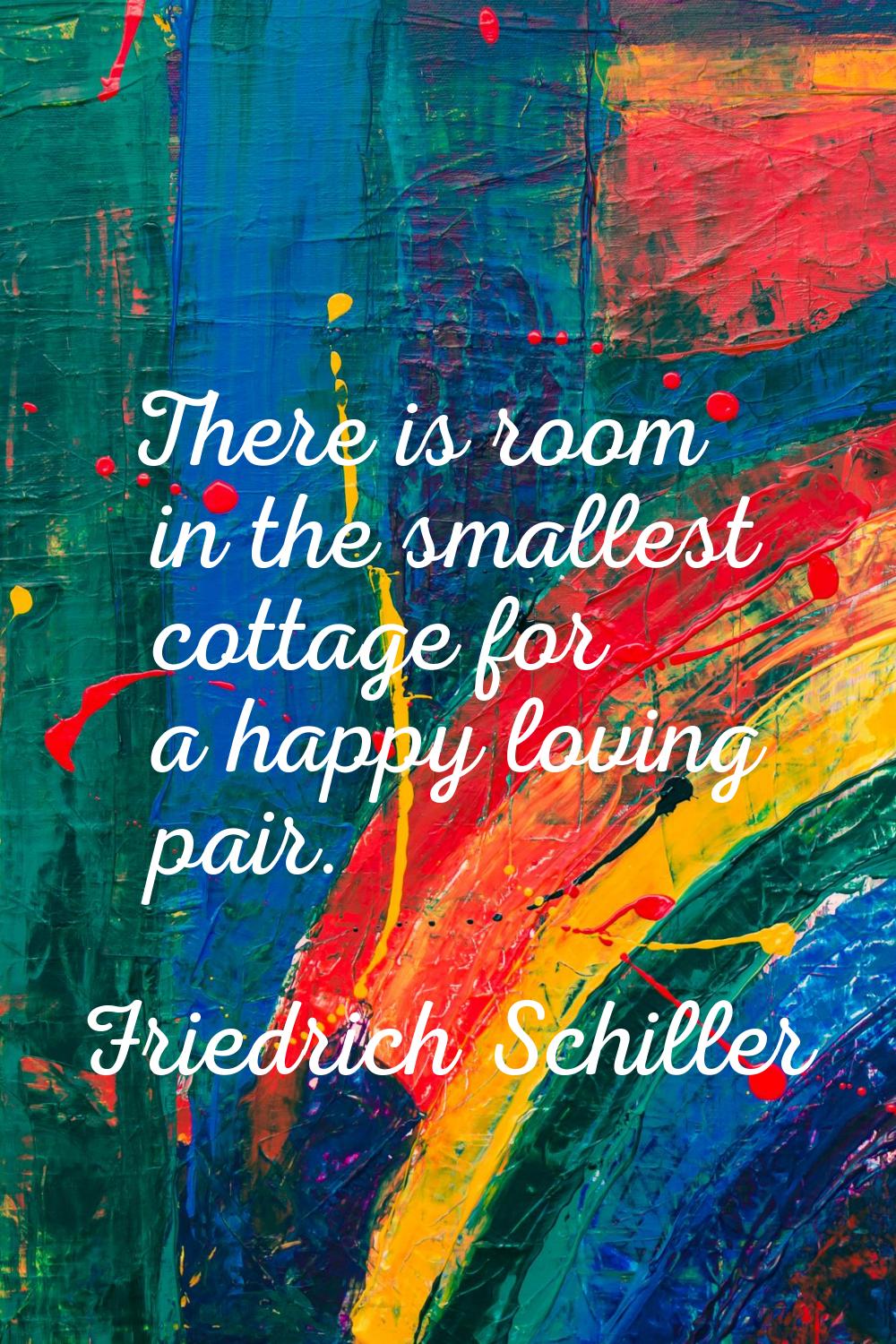 There is room in the smallest cottage for a happy loving pair.