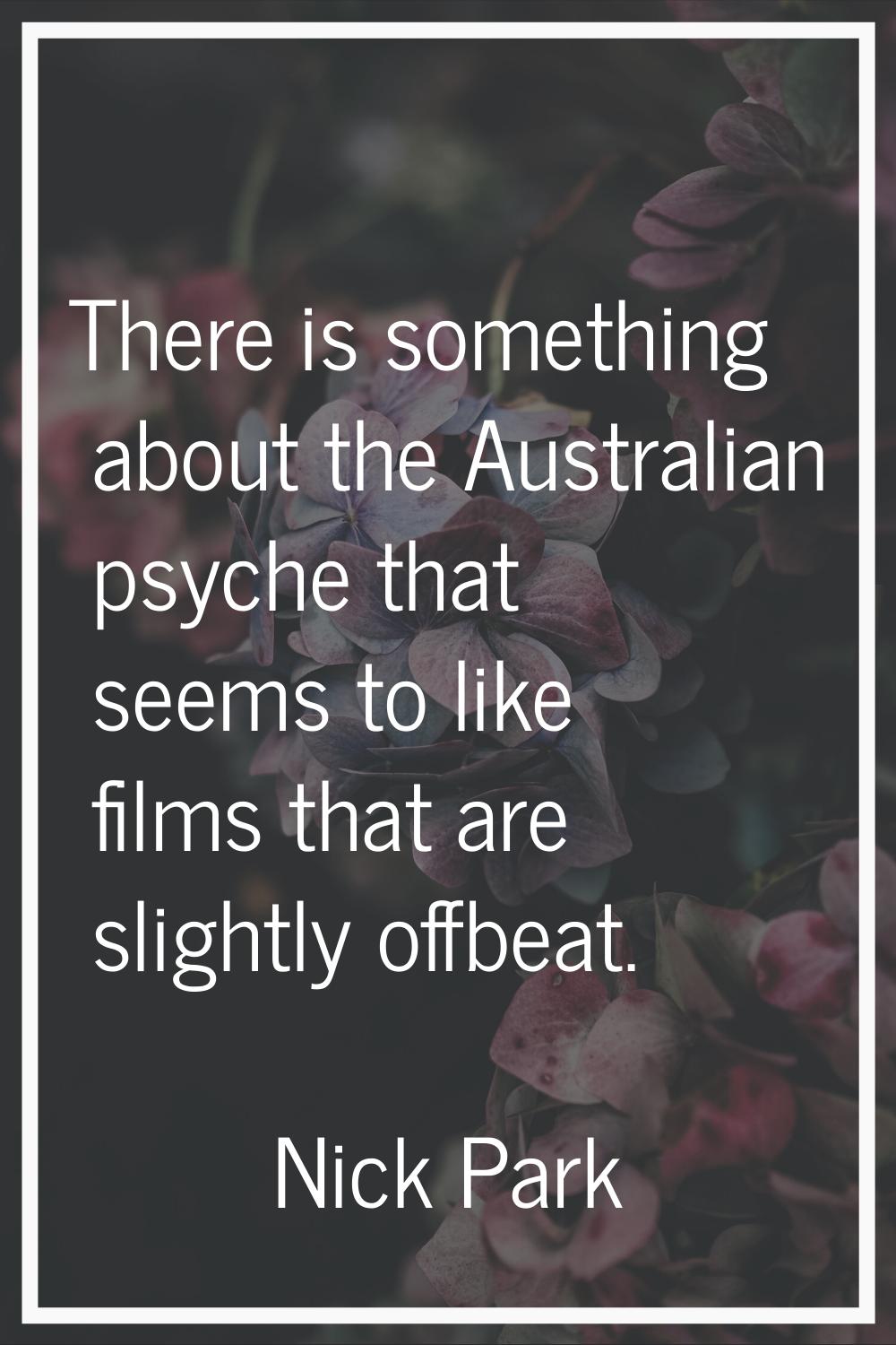 There is something about the Australian psyche that seems to like films that are slightly offbeat.