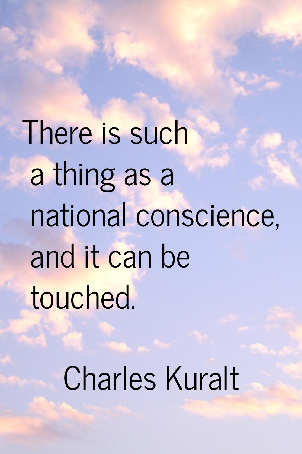 There is such a thing as a national conscience, and it can be touched.