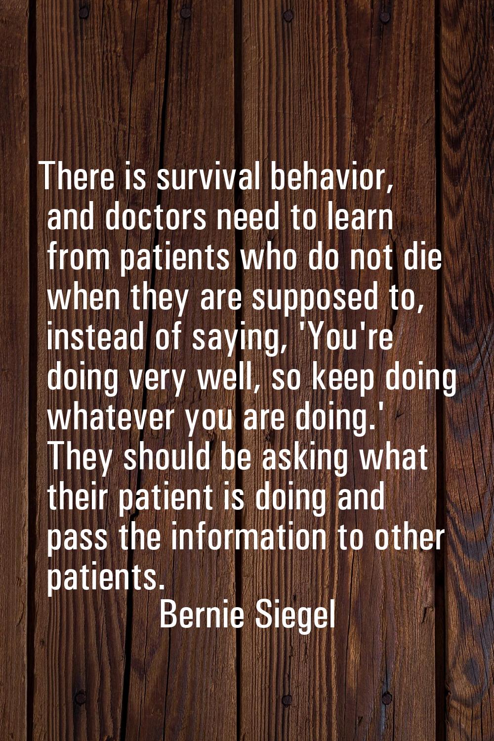 There is survival behavior, and doctors need to learn from patients who do not die when they are su