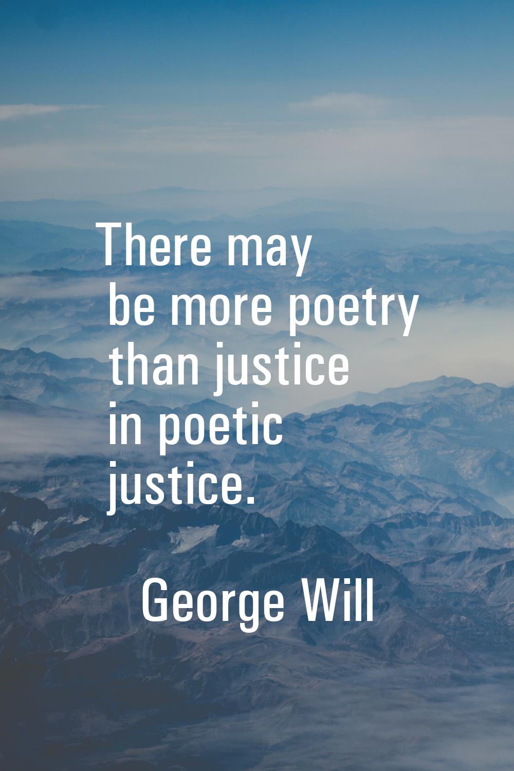 There may be more poetry than justice in poetic justice.