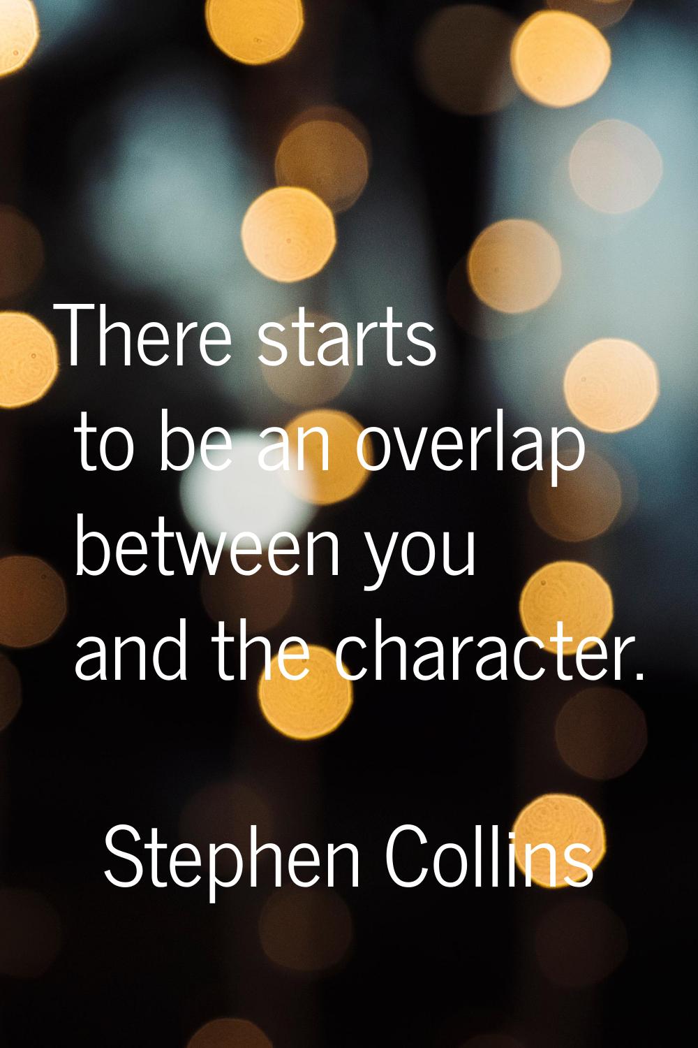 There starts to be an overlap between you and the character.