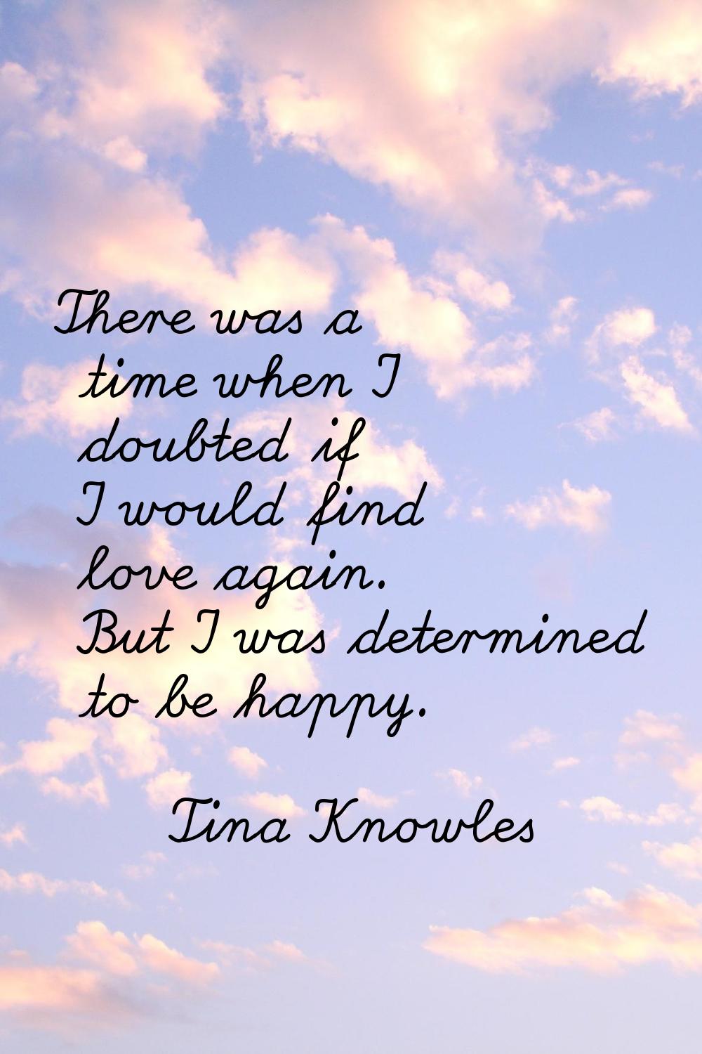 There was a time when I doubted if I would find love again. But I was determined to be happy.