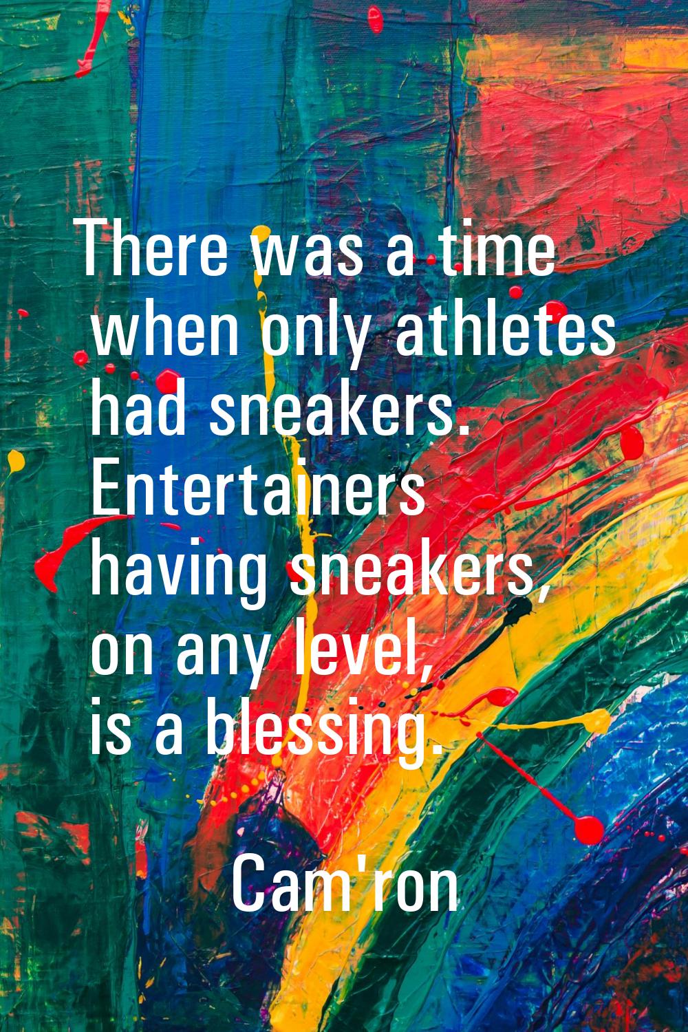 There was a time when only athletes had sneakers. Entertainers having sneakers, on any level, is a 