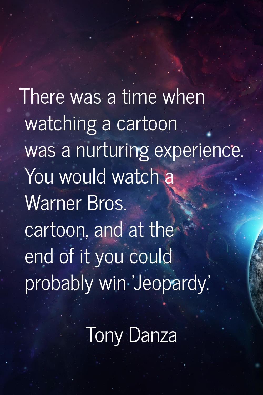 There was a time when watching a cartoon was a nurturing experience. You would watch a Warner Bros.