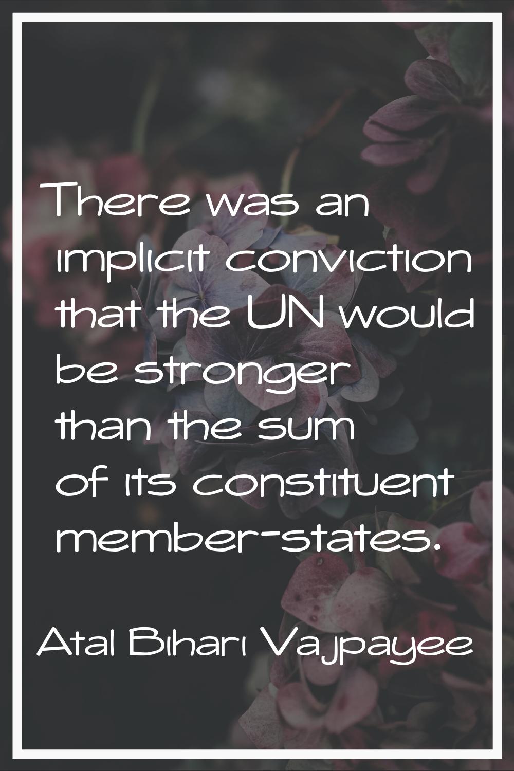 There was an implicit conviction that the UN would be stronger than the sum of its constituent memb