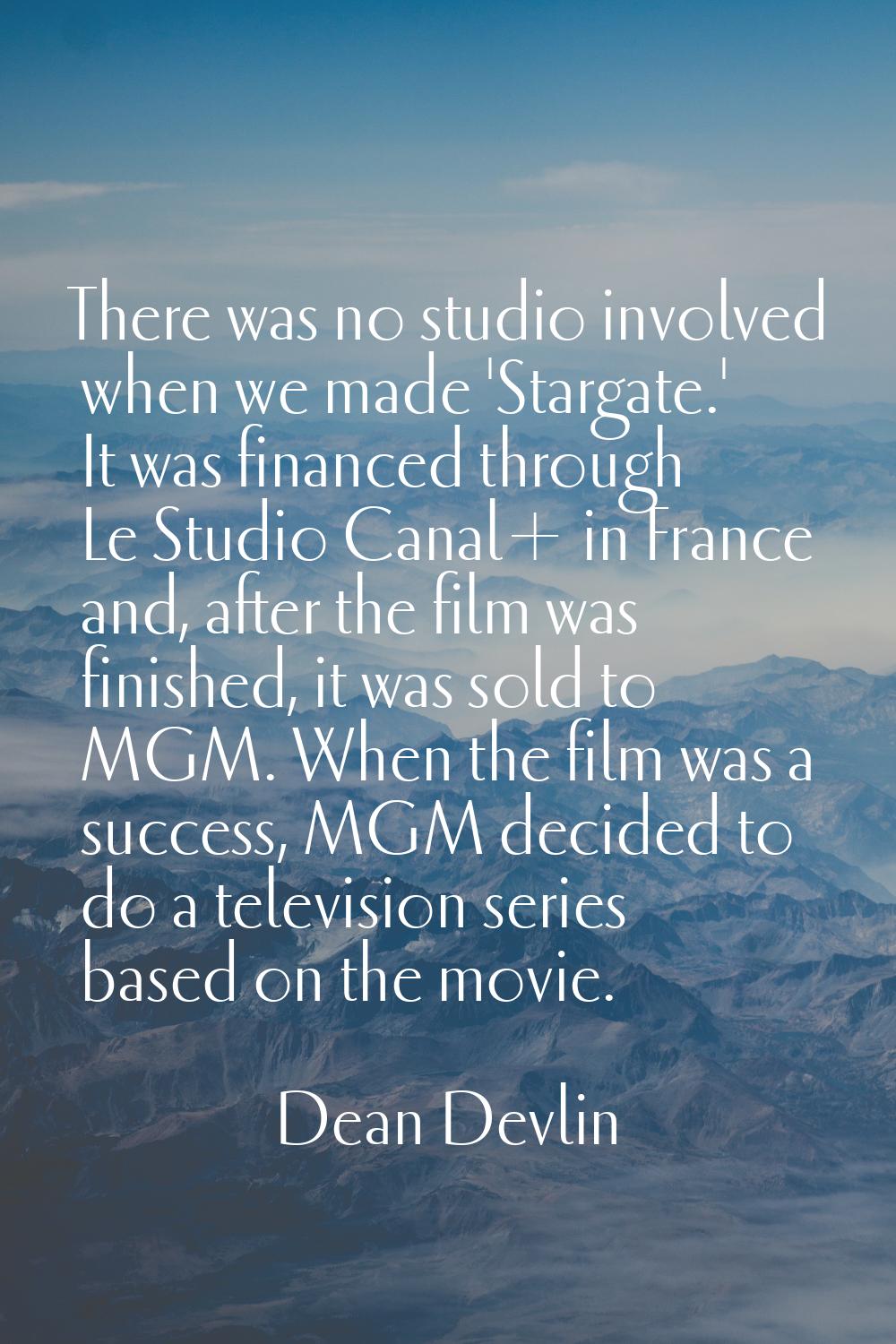 There was no studio involved when we made 'Stargate.' It was financed through Le Studio Canal+ in F