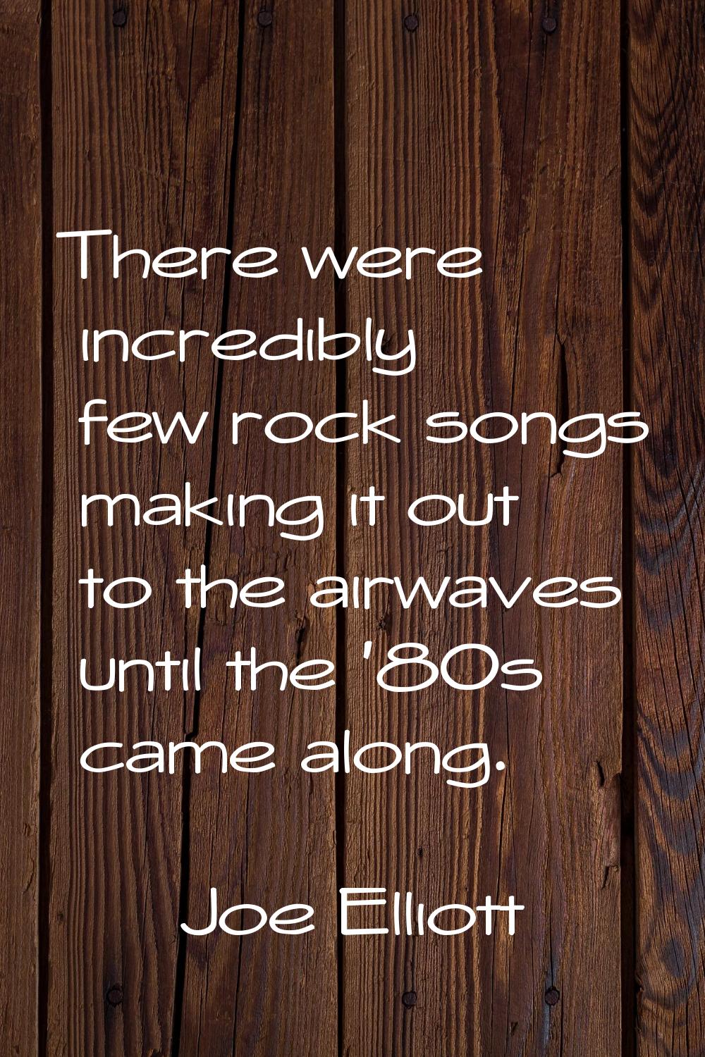 There were incredibly few rock songs making it out to the airwaves until the '80s came along.