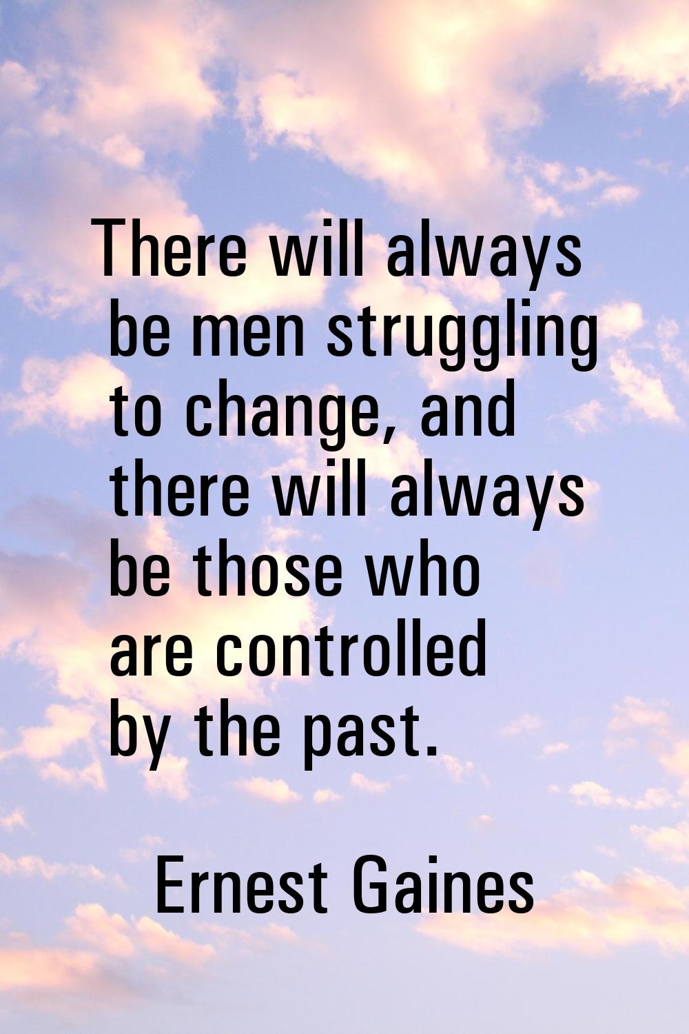 There will always be men struggling to change, and there will always be those who are controlled by