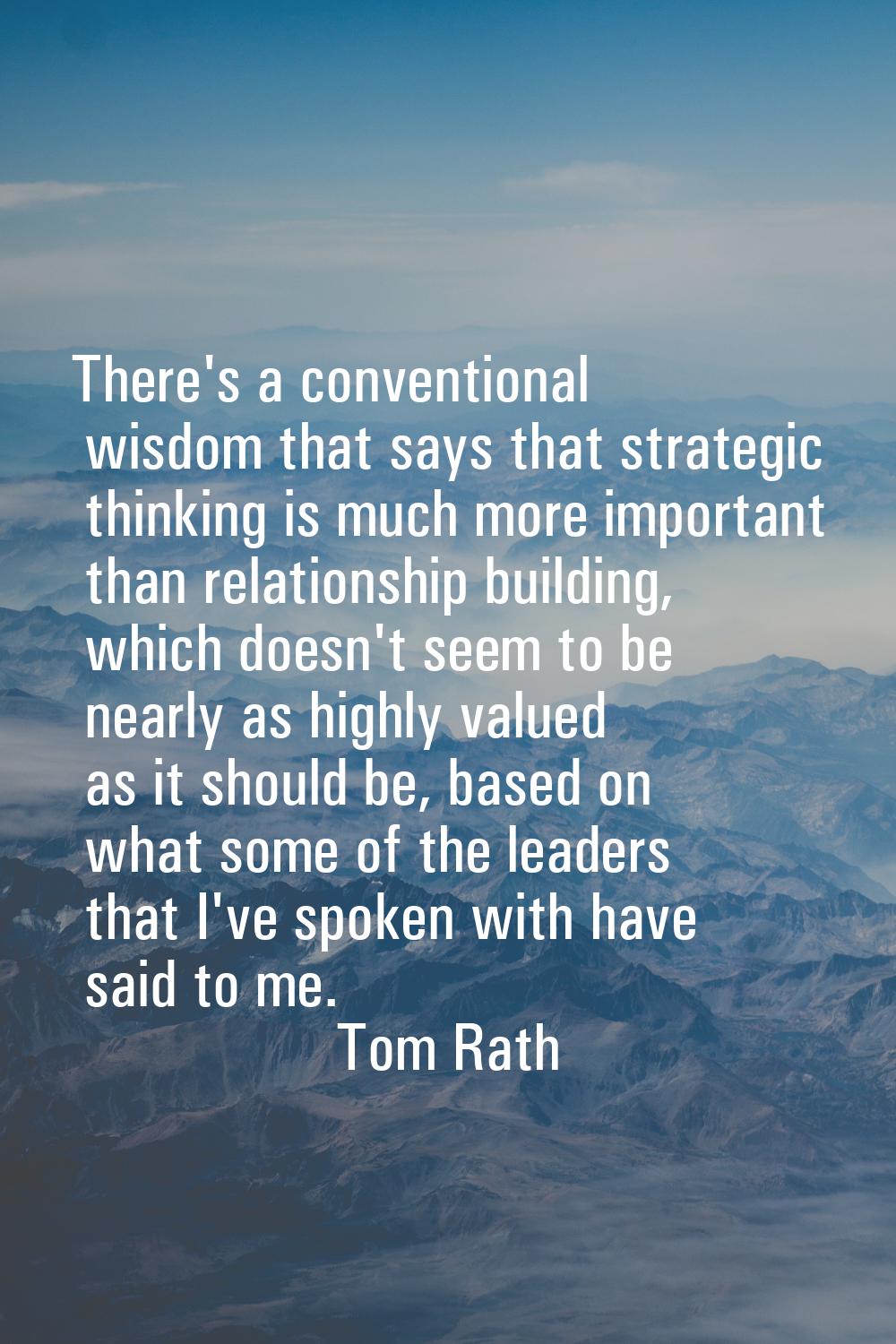 There's a conventional wisdom that says that strategic thinking is much more important than relatio