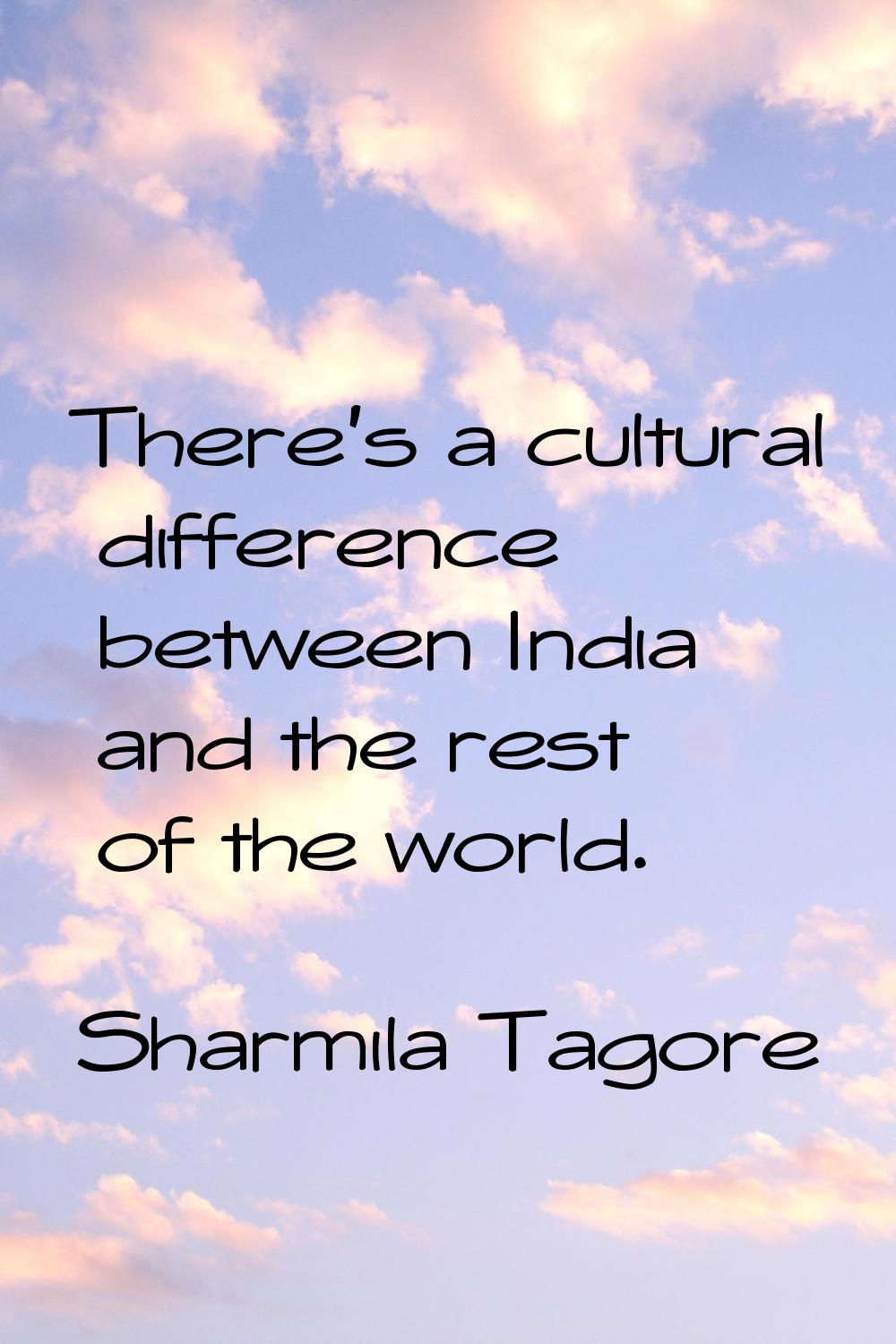 There's a cultural difference between India and the rest of the world.