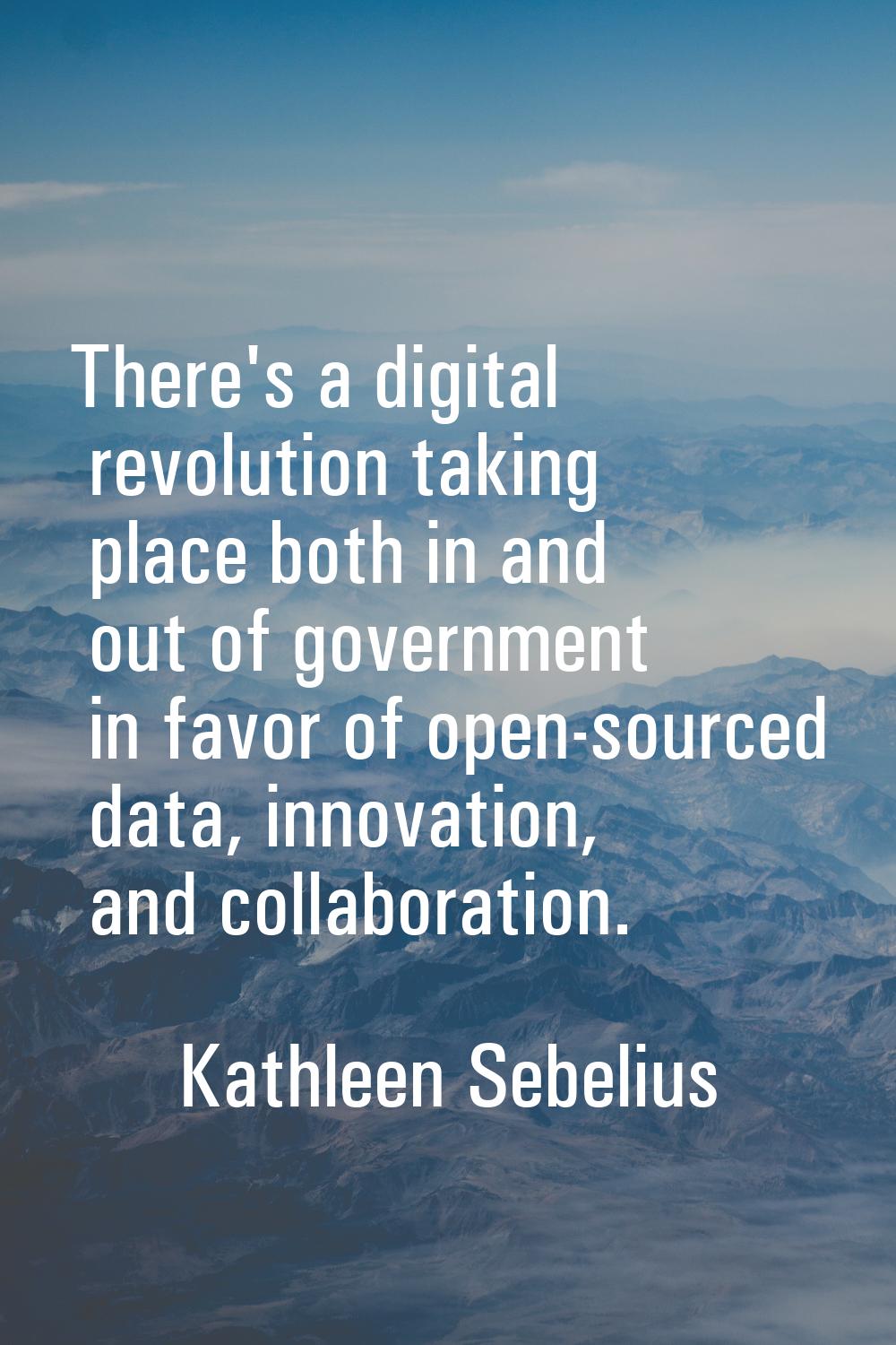 There's a digital revolution taking place both in and out of government in favor of open-sourced da