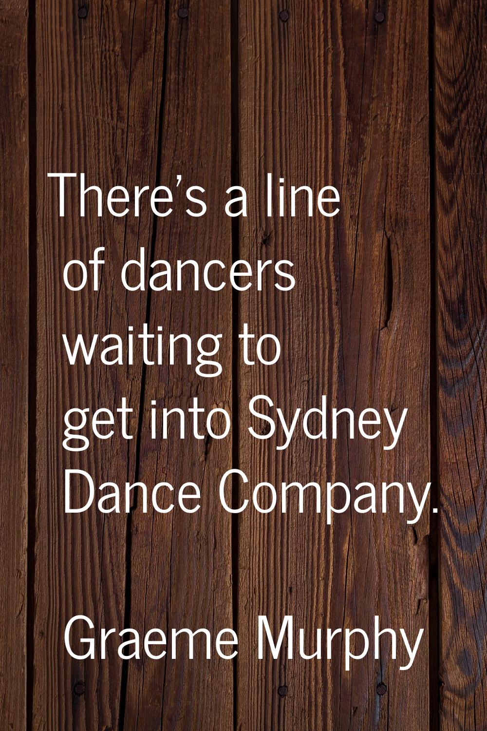 There's a line of dancers waiting to get into Sydney Dance Company.
