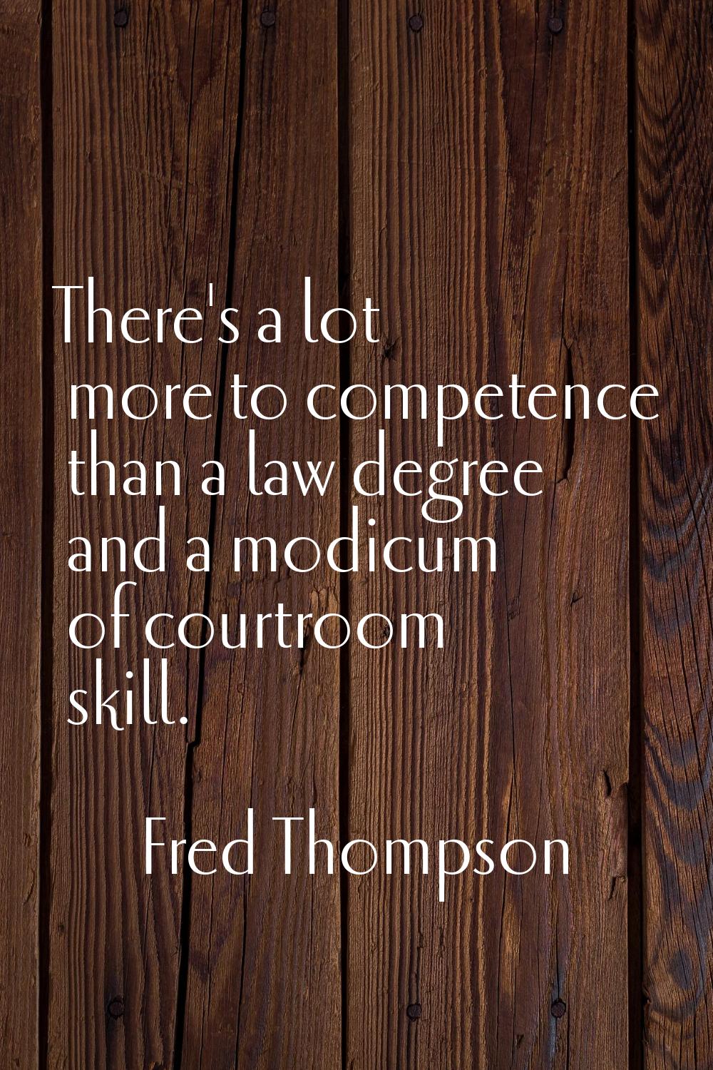 There's a lot more to competence than a law degree and a modicum of courtroom skill.