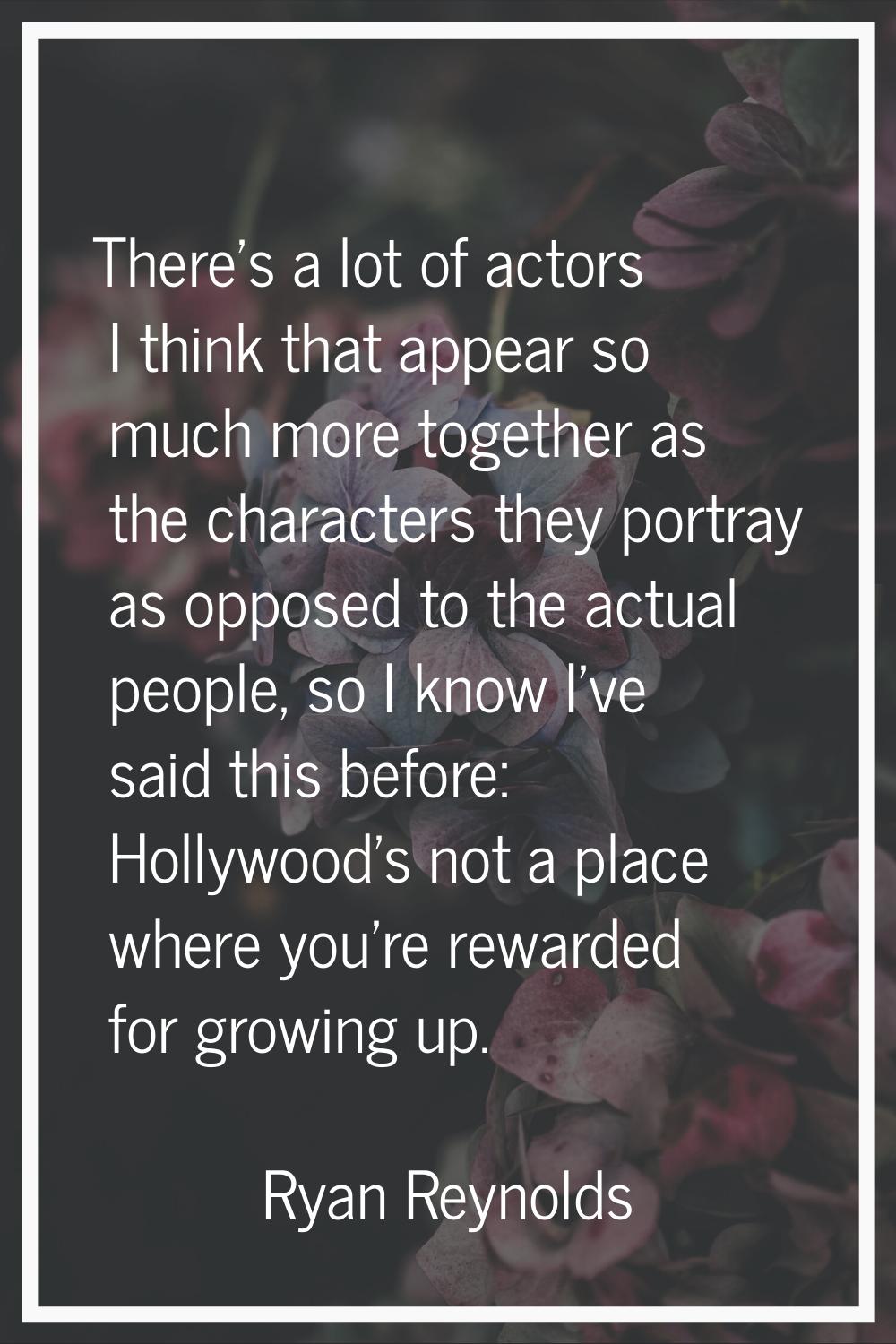 There's a lot of actors I think that appear so much more together as the characters they portray as