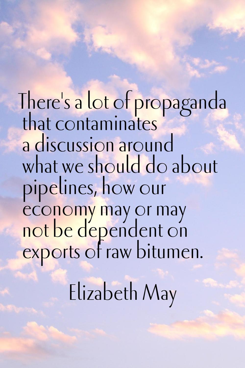 There's a lot of propaganda that contaminates a discussion around what we should do about pipelines