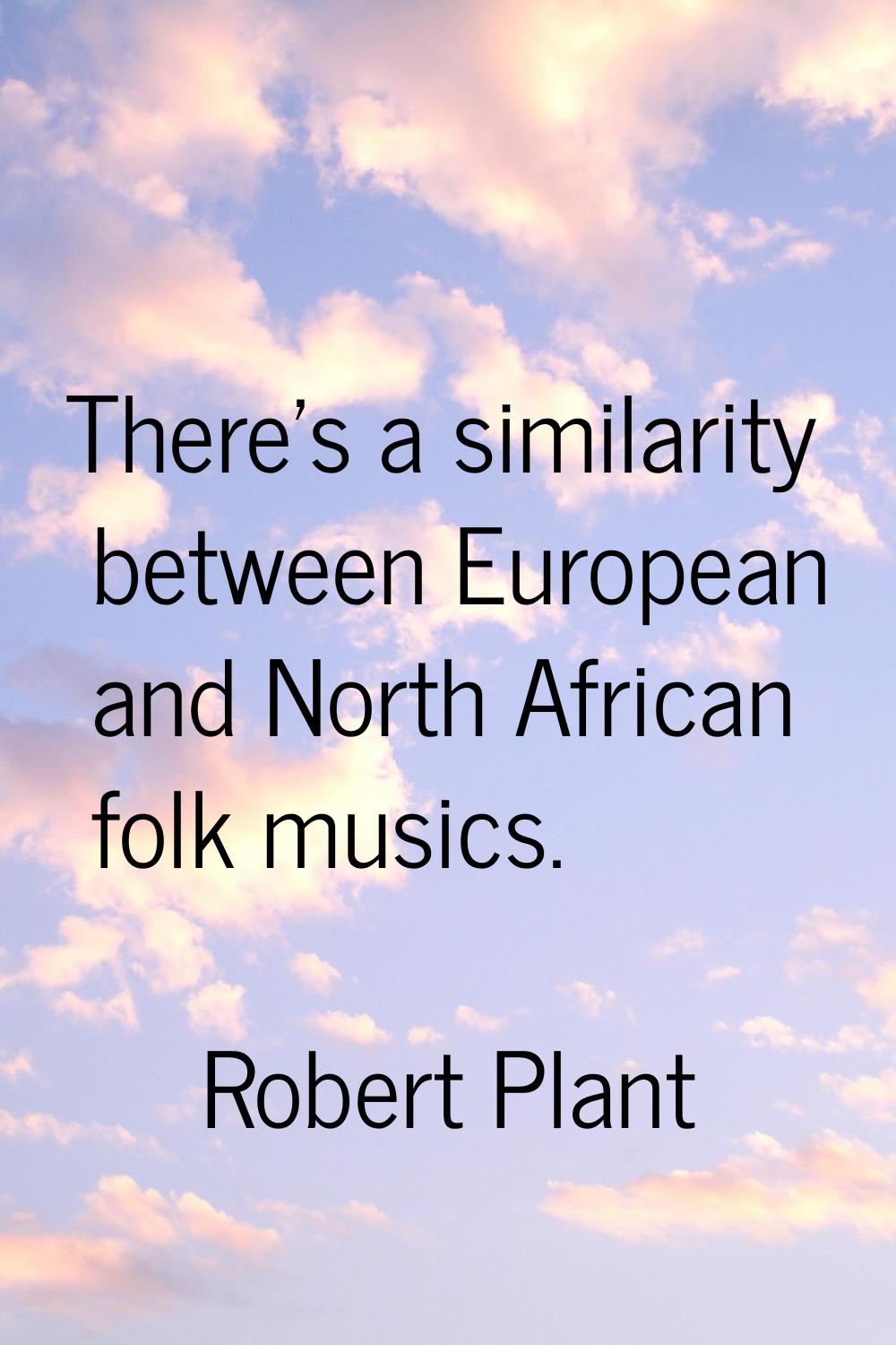 There's a similarity between European and North African folk musics.