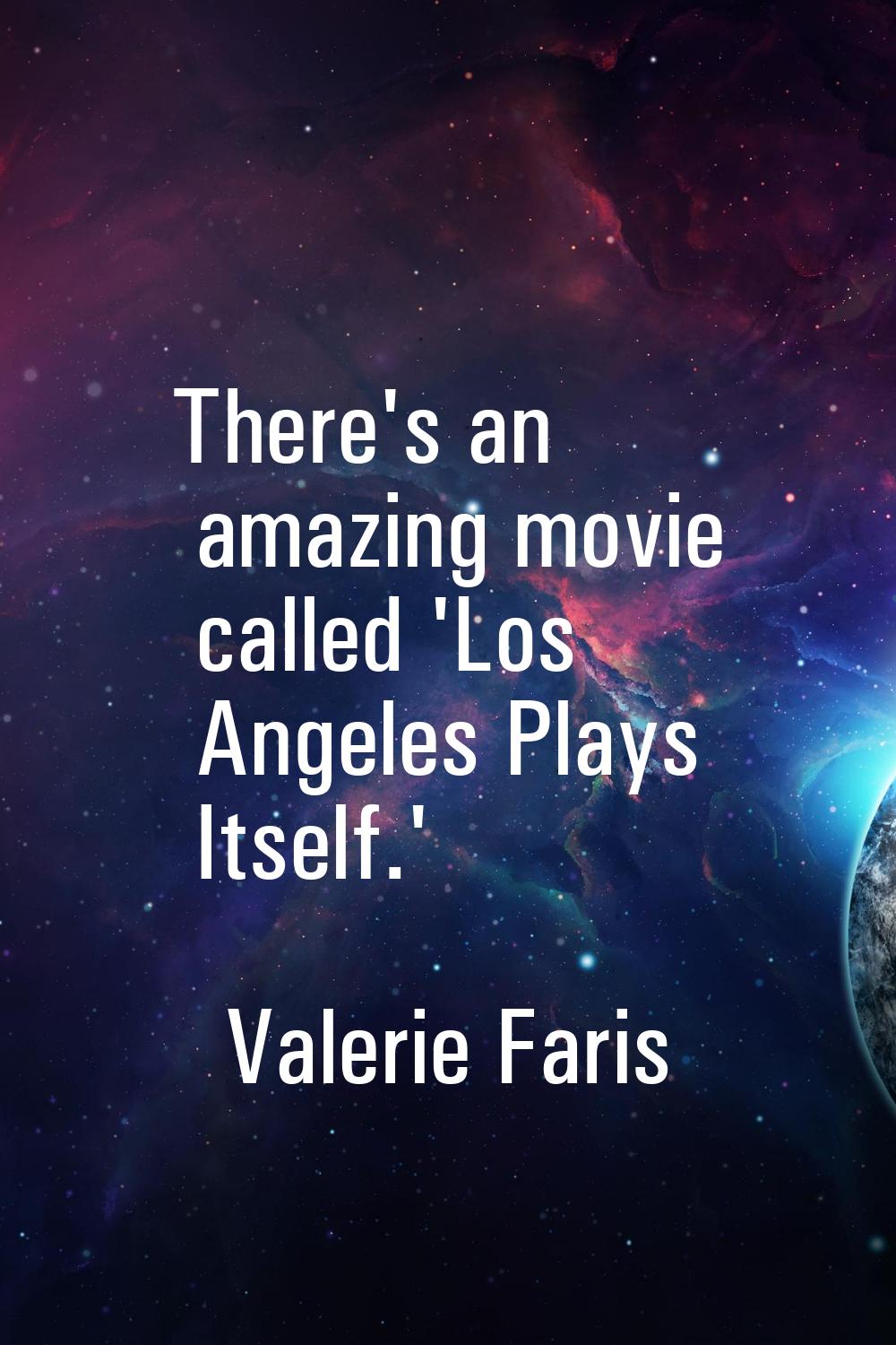 There's an amazing movie called 'Los Angeles Plays Itself.'