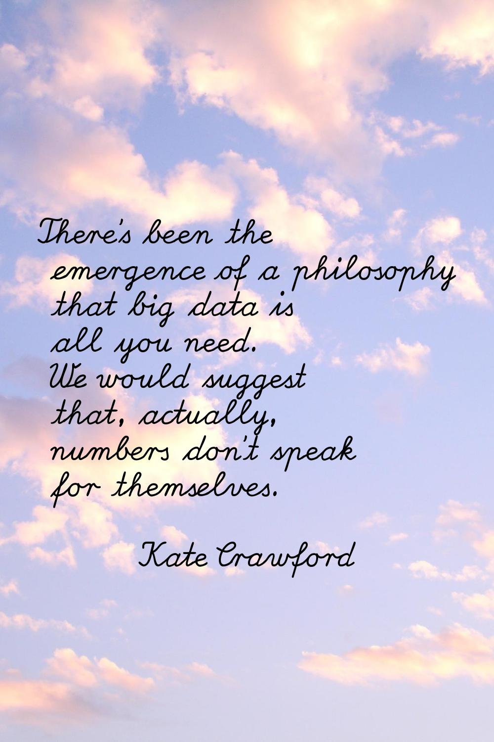 There's been the emergence of a philosophy that big data is all you need. We would suggest that, ac