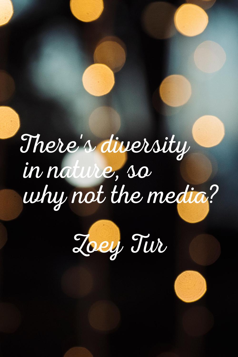There's diversity in nature, so why not the media?
