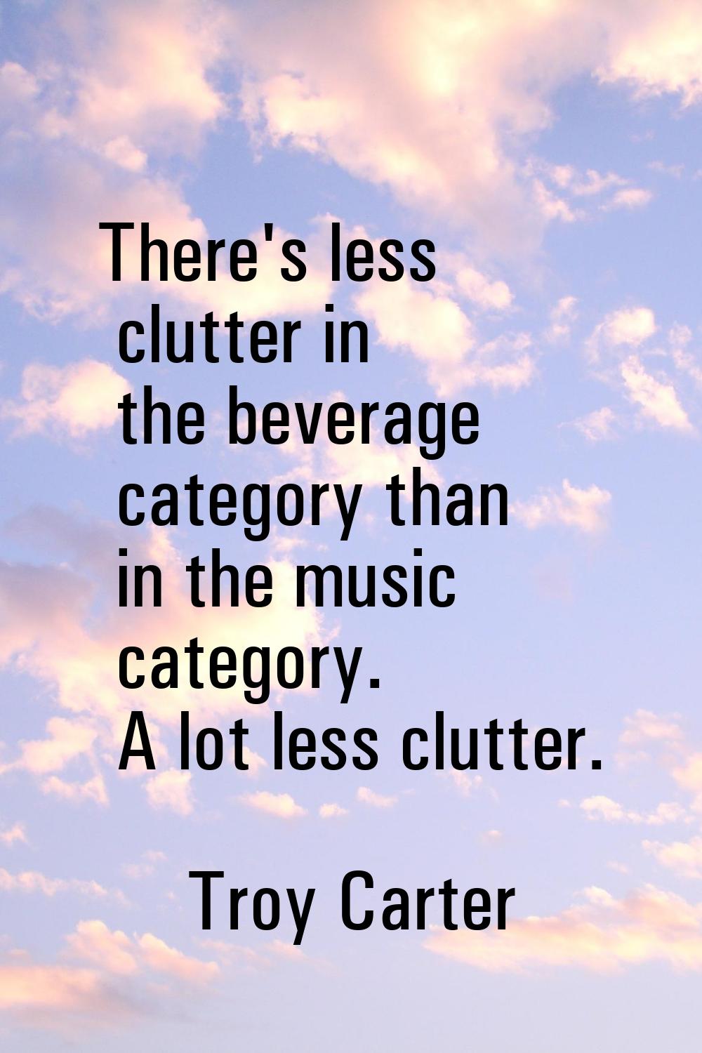 There's less clutter in the beverage category than in the music category. A lot less clutter.