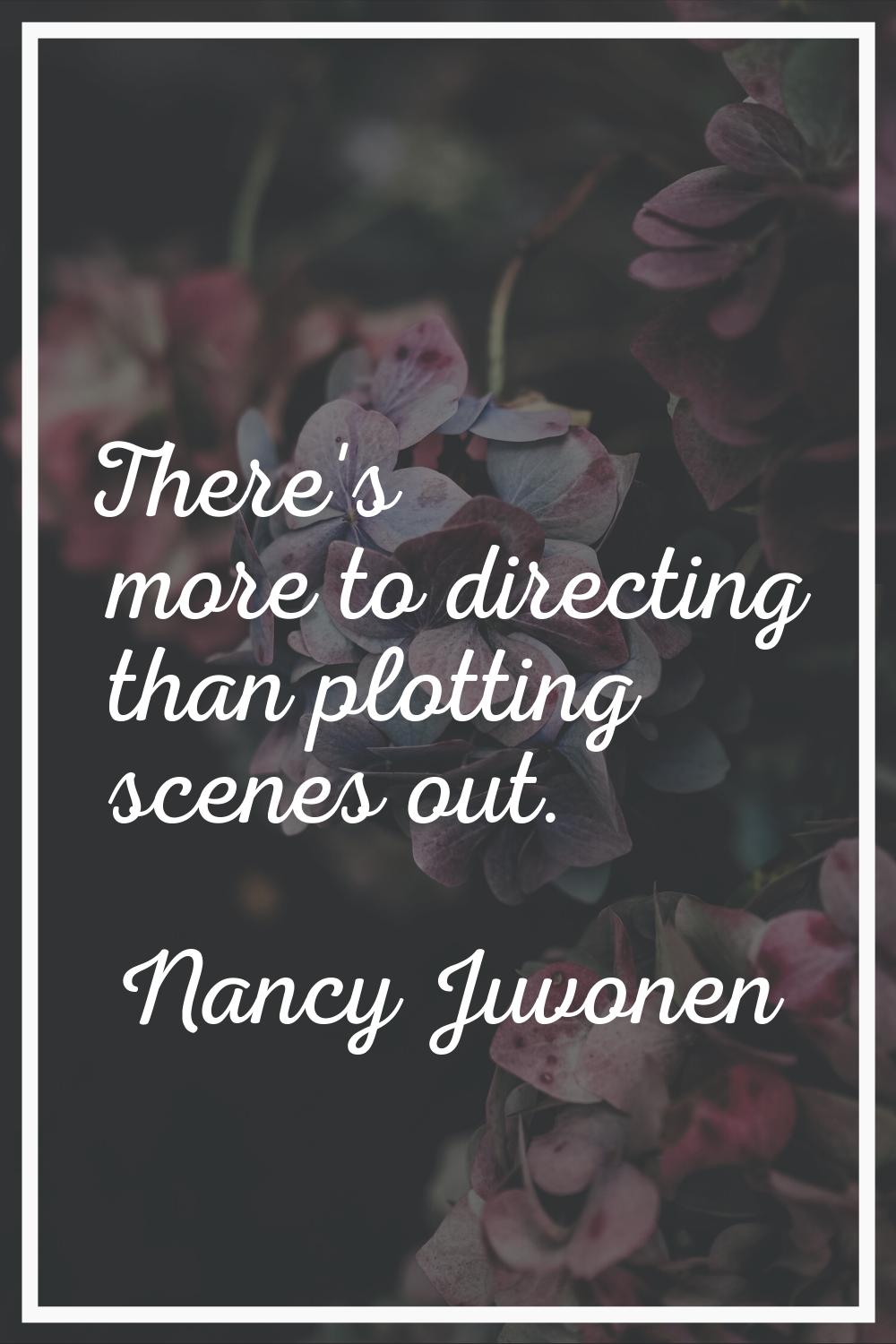 There's more to directing than plotting scenes out.