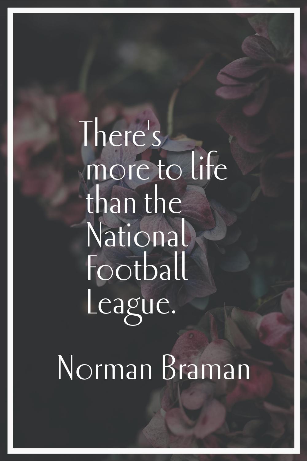 There's more to life than the National Football League.