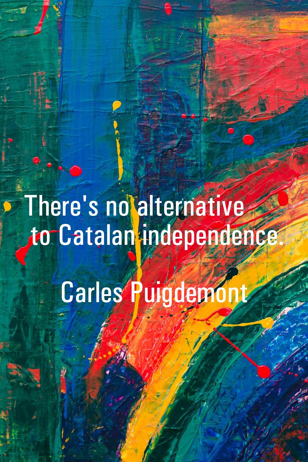 There's no alternative to Catalan independence.