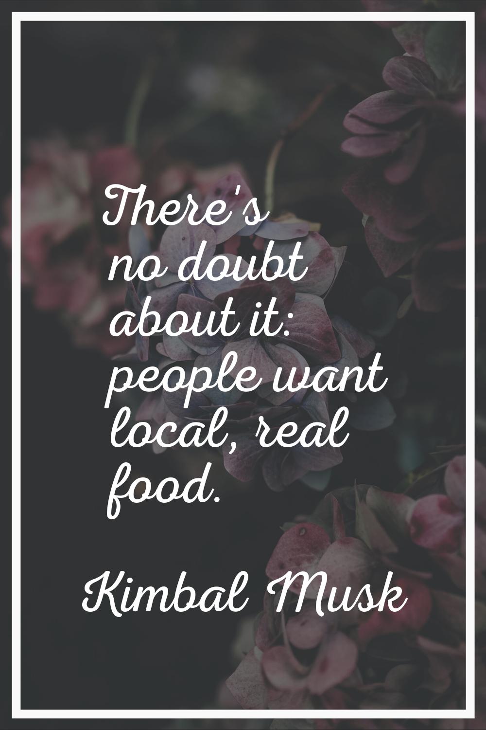 There's no doubt about it: people want local, real food.