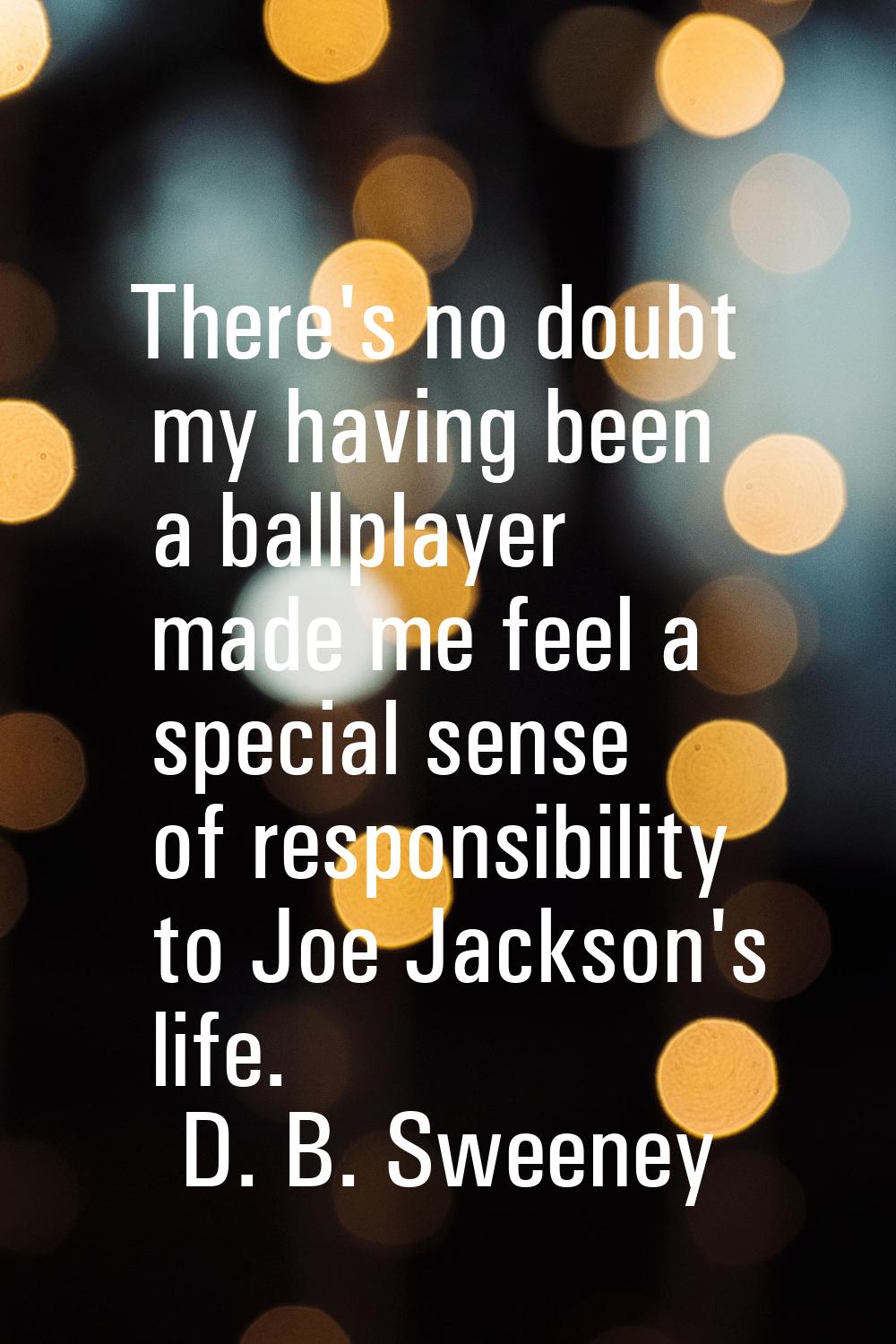 There's no doubt my having been a ballplayer made me feel a special sense of responsibility to Joe 