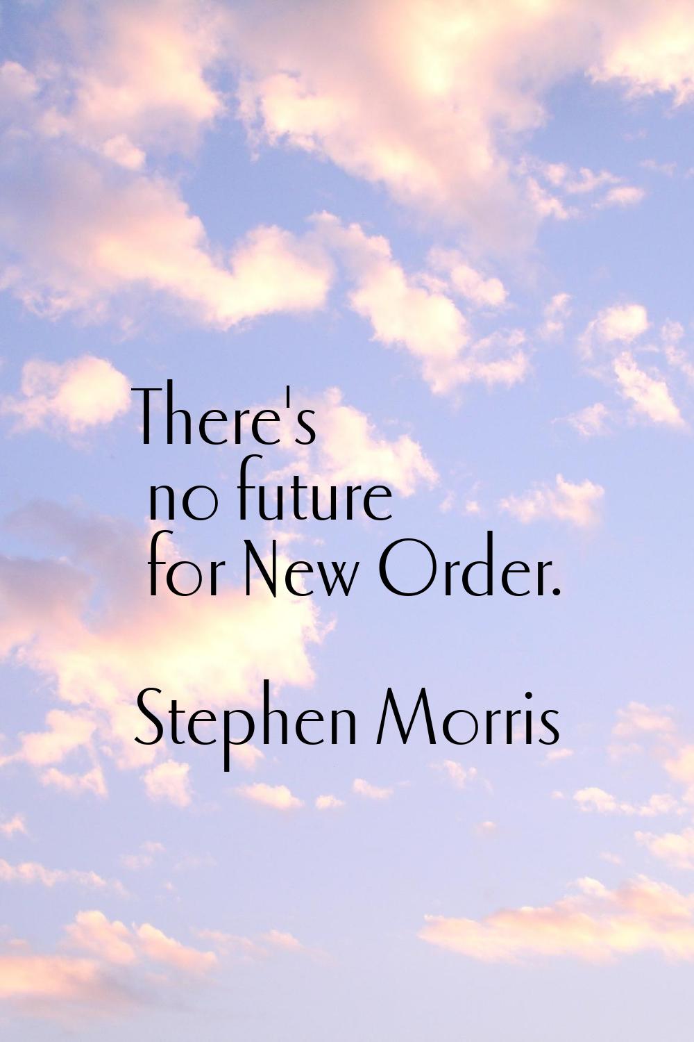 There's no future for New Order.
