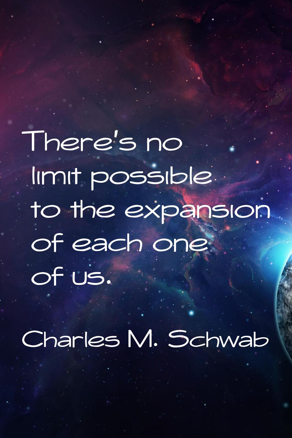 There's no limit possible to the expansion of each one of us.