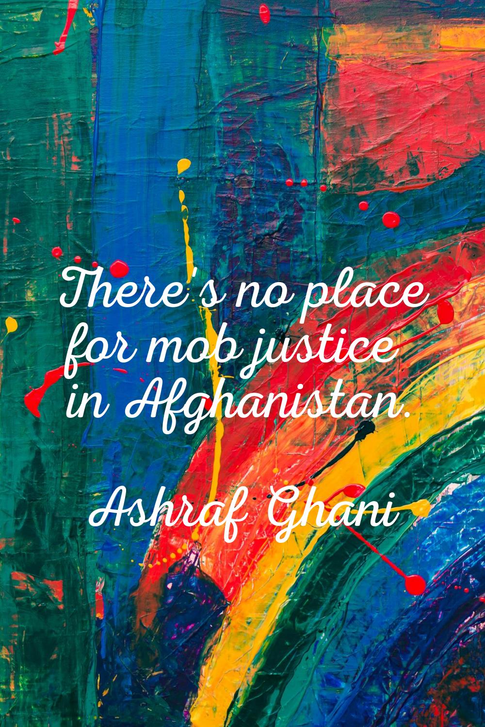 There's no place for mob justice in Afghanistan.