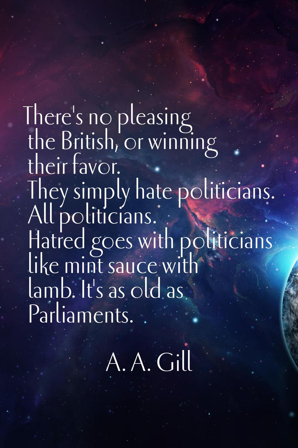 There's no pleasing the British, or winning their favor. They simply hate politicians. All politici