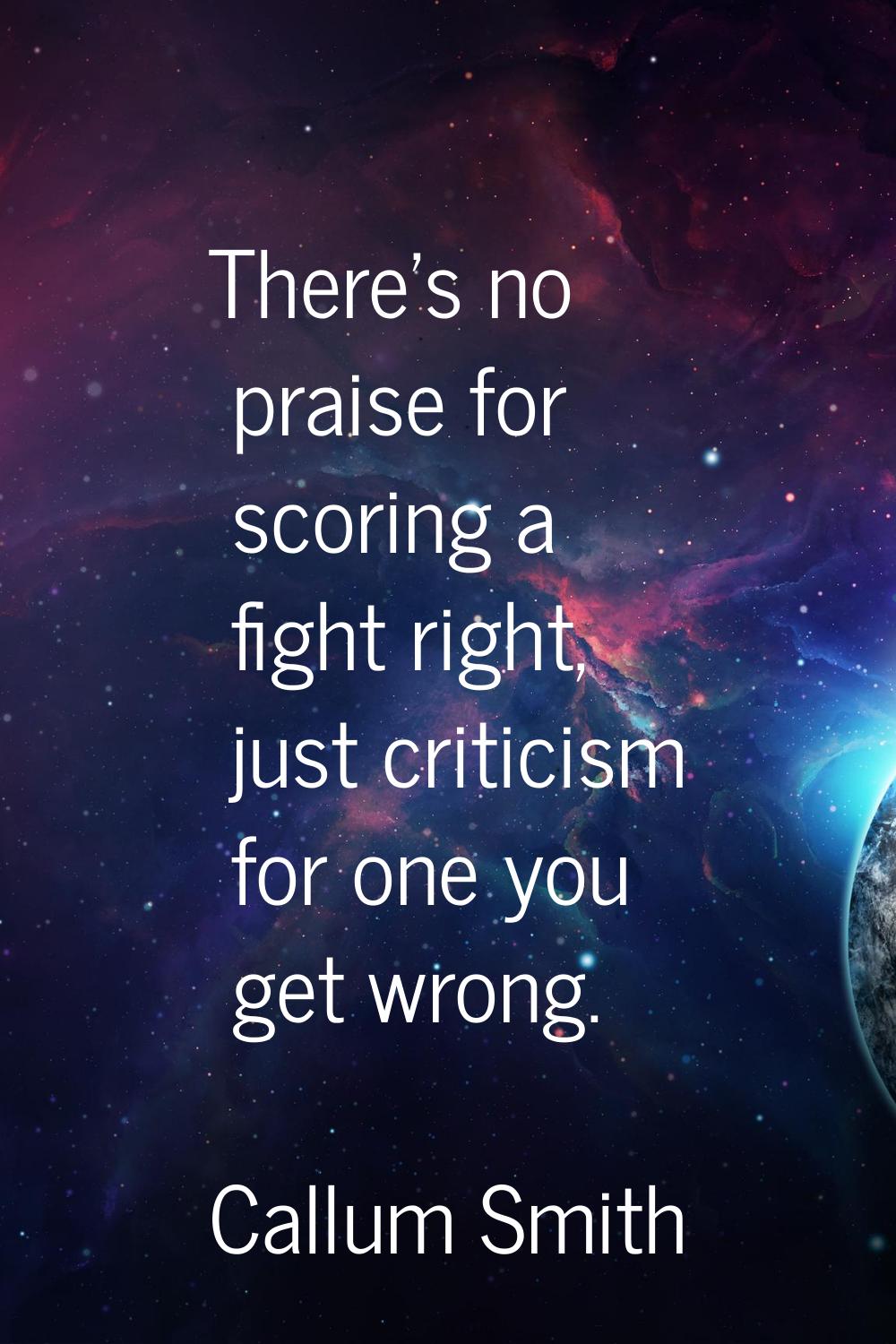 There's no praise for scoring a fight right, just criticism for one you get wrong.