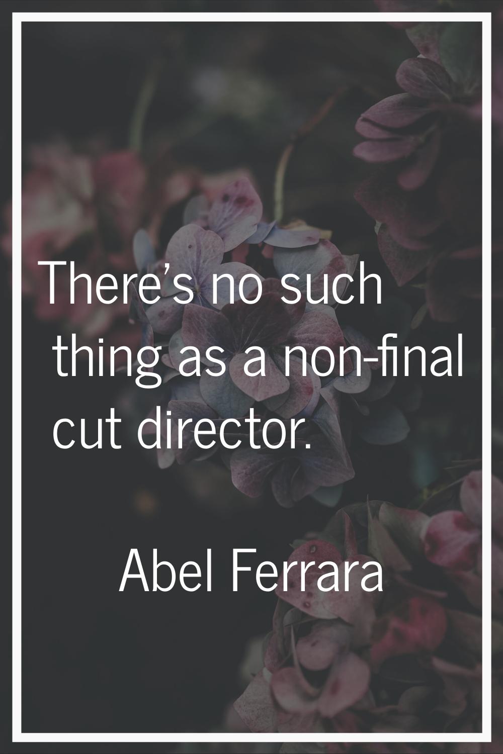 There's no such thing as a non-final cut director.