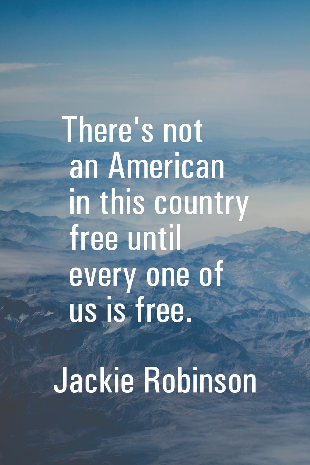 There's not an American in this country free until every one of us is free.