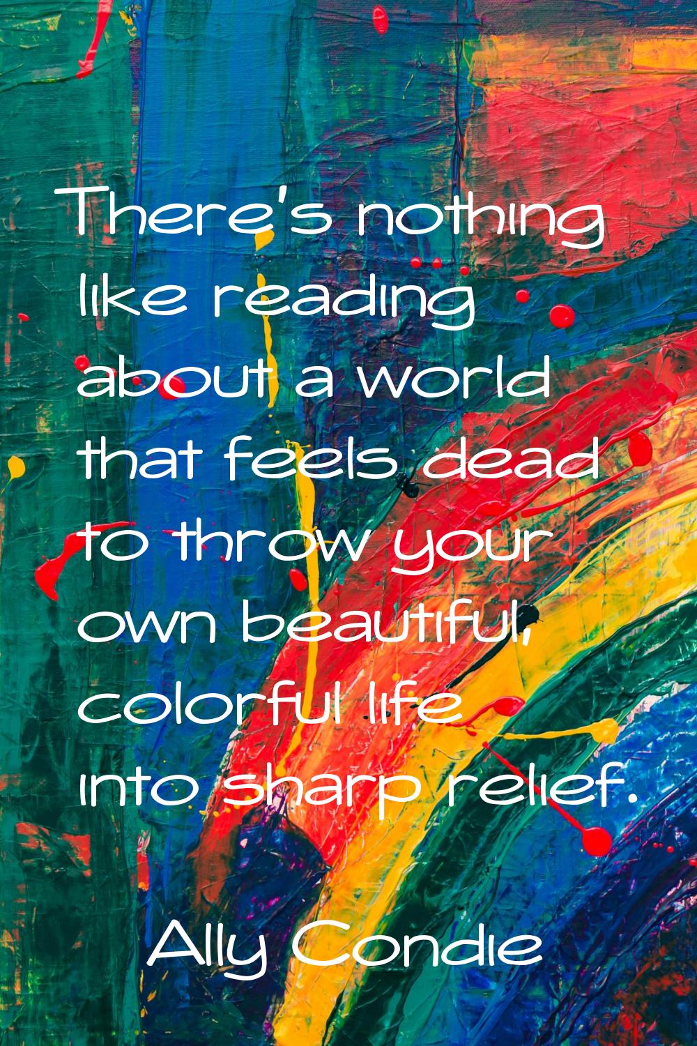 There's nothing like reading about a world that feels dead to throw your own beautiful, colorful li