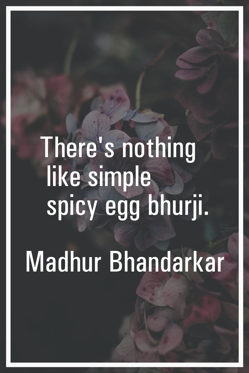 There's nothing like simple spicy egg bhurji.