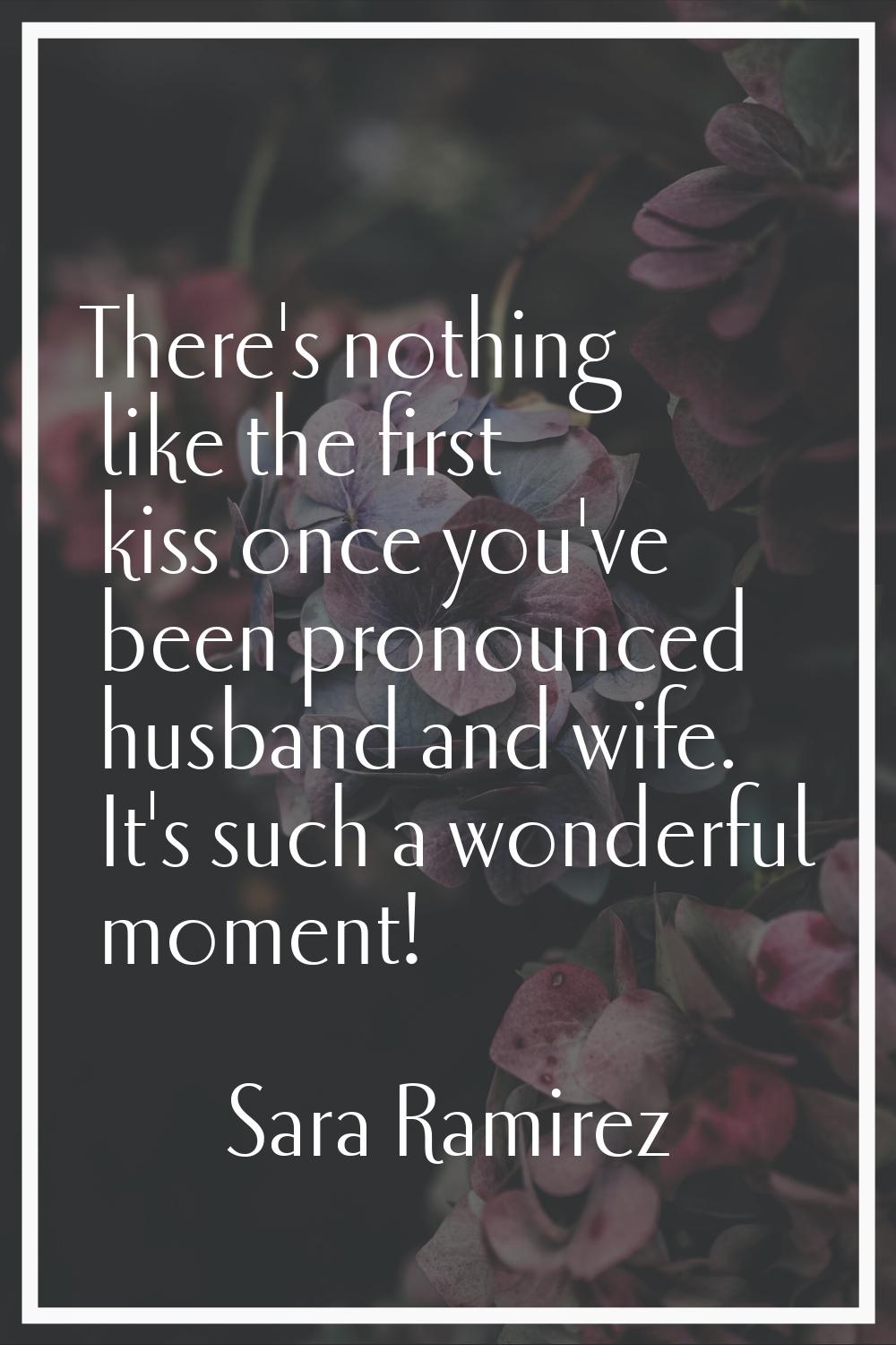 There's nothing like the first kiss once you've been pronounced husband and wife. It's such a wonde