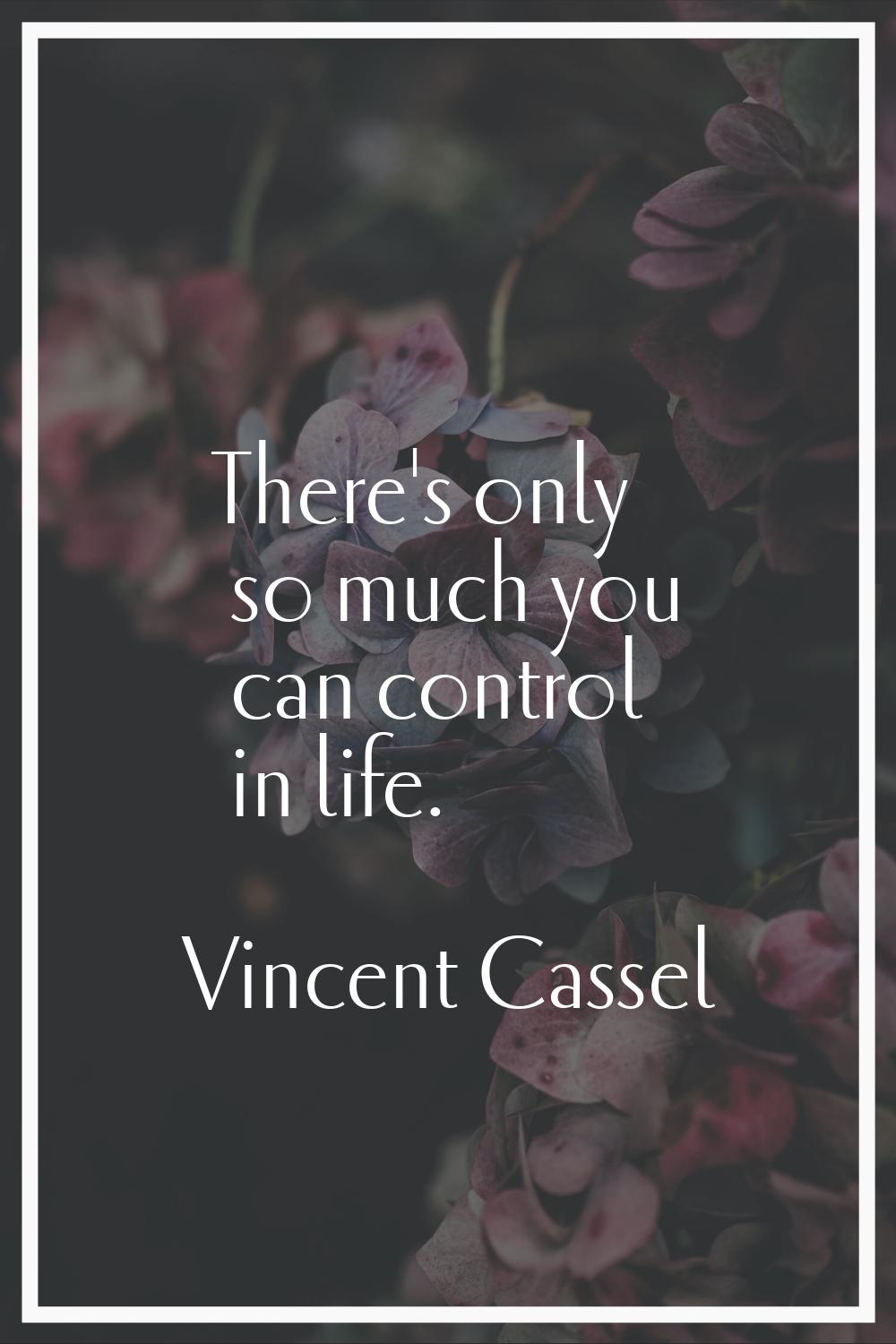 There's only so much you can control in life.