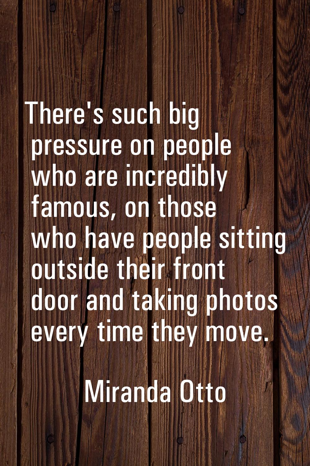 There's such big pressure on people who are incredibly famous, on those who have people sitting out