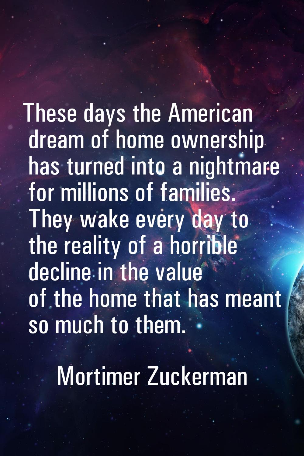These days the American dream of home ownership has turned into a nightmare for millions of familie