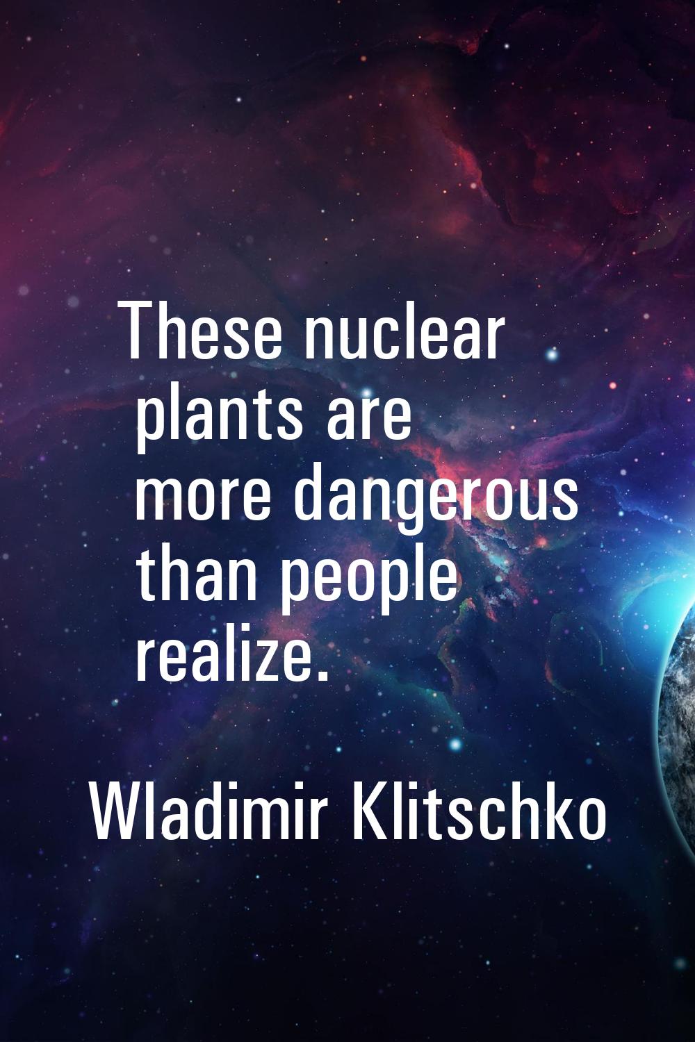 These nuclear plants are more dangerous than people realize.