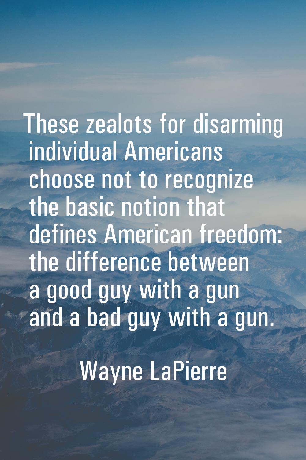 These zealots for disarming individual Americans choose not to recognize the basic notion that defi