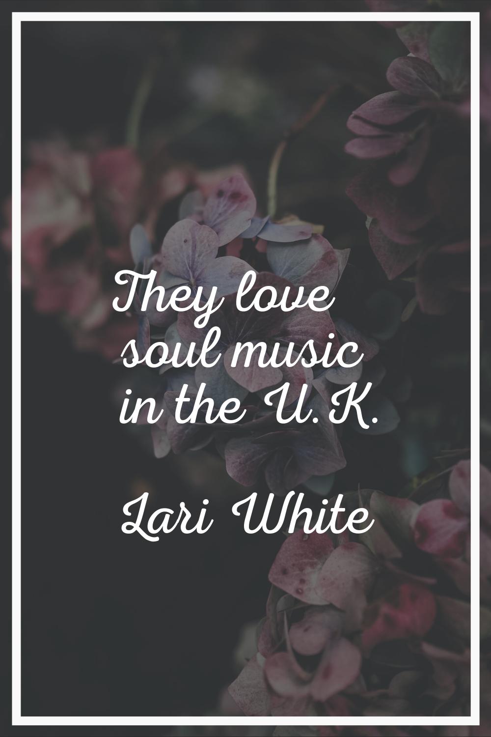 They love soul music in the U.K.