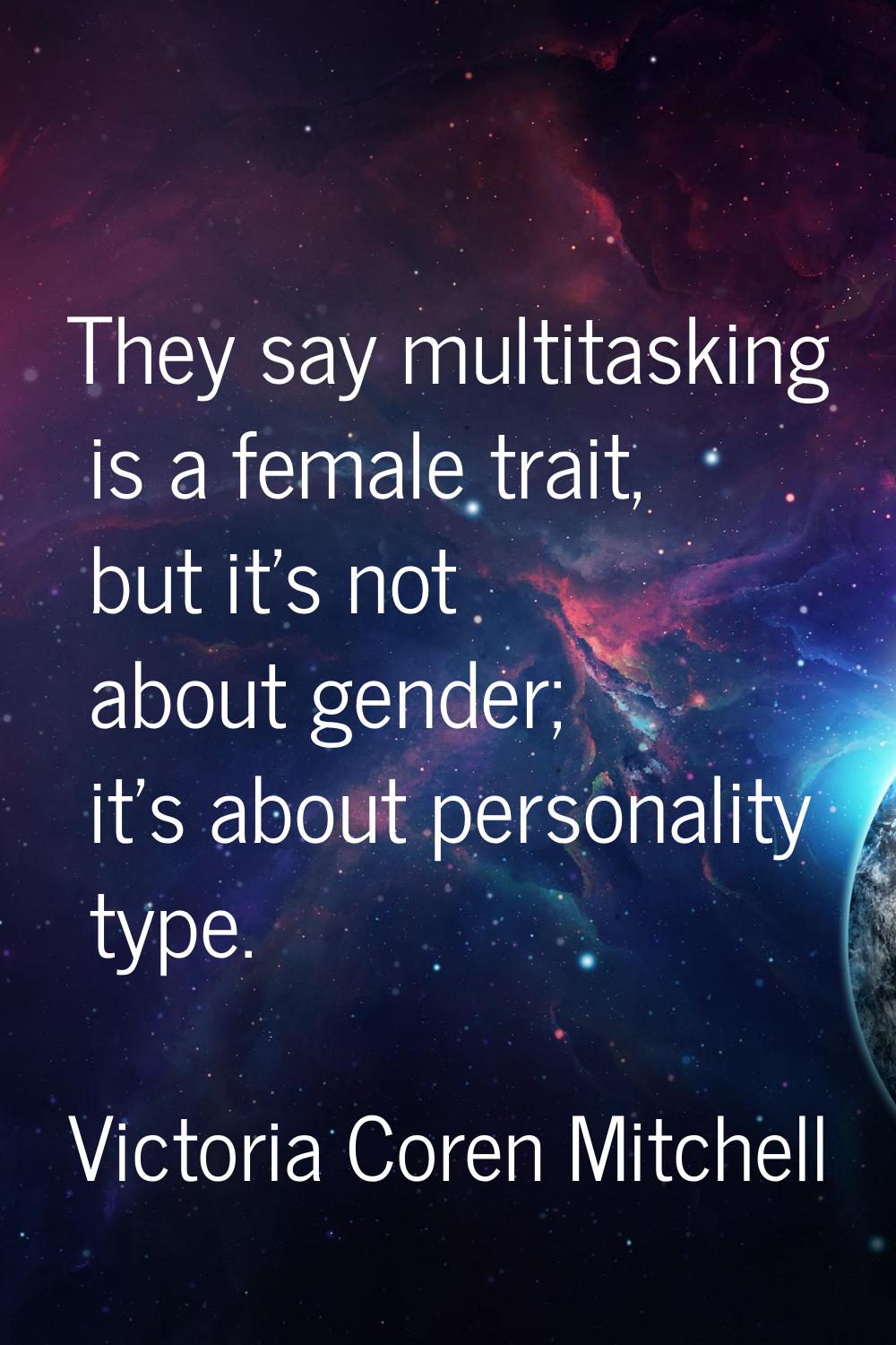 They say multitasking is a female trait, but it's not about gender; it's about personality type.